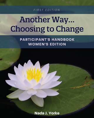 Another Way...Choosing to Change: Participant's Handbook - Women's Edition Cover Image