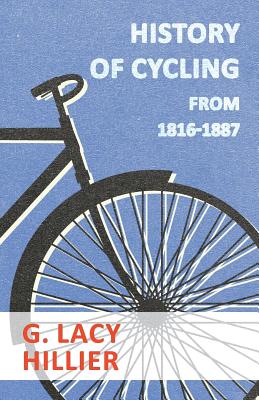 History Of Cycling - From 1816-1887 By G. Lacy Hillier Cover Image
