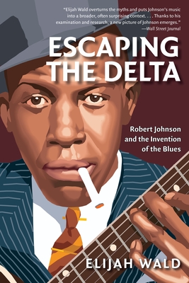Escaping the Delta: Robert Johnson and the Invention of the Blues Cover Image