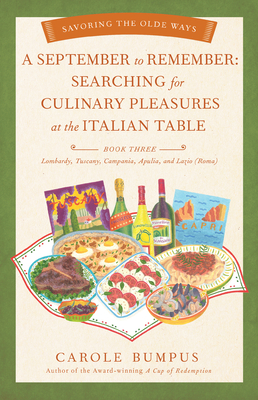 September to Remember: Searching for Culinary Pleasures at the Italian Table (Book Three) - Lombardy, Tuscany, Compania, Apulia, and Lazio (R By Carole Bumpus Cover Image