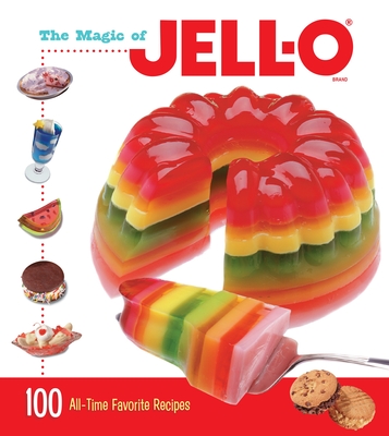 The Magic of JELL-O: 100 All-Time Favorite Recipes Cover Image