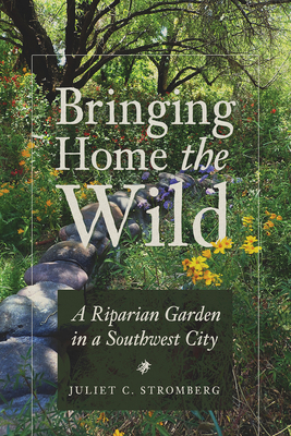 Bringing Home the Wild: A Riparian Garden in a Southwest City Cover Image