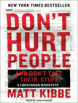 Don't Hurt People and Don't Take Their Stuff: A Libertarian Manifesto Cover Image