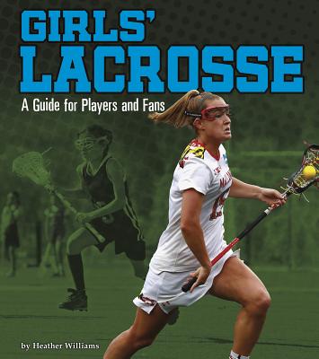 Girls' Lacrosse: A Guide for Players and Fans (Sports Zone) Cover Image