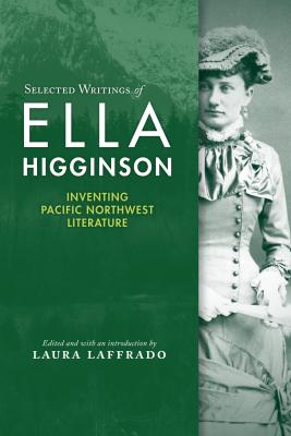 Selected Writings of Ella Higginson By Laura Laffrado Cover Image