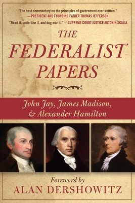 The Federalist Papers By Alan Dershowitz (Introduction by), Alexander Hamilton, James Madison, John Jay Cover Image