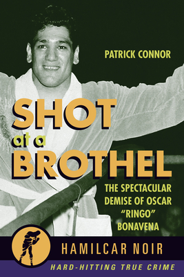 Shot at a Brothel: The Spectacular Demise of Oscar "Ringo" Bonavena
