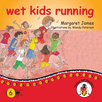 wet kids running (Honey Ant Readers) By Margaret James, Wendy Paterson (Illustrator) Cover Image