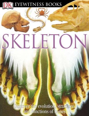 DK Eyewitness Books: Skeleton: Discover the Evolution, Structure