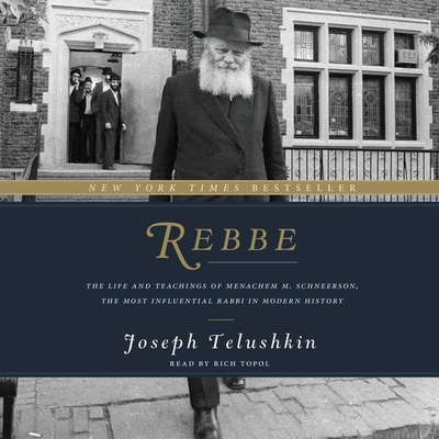 Rebbe Lib/E: The Life and Teachings of Menachem M. Schneerson, the Most Influential Rabbi in Modern History By Rich Topol (Read by), Joseph Telushkin, Richard Topol (Read by) Cover Image