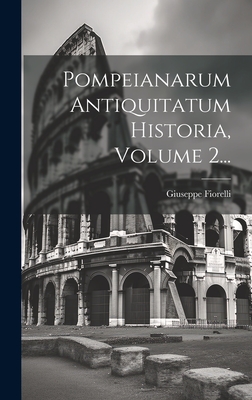Pompeianarum Antiquitatum Historia, Volume 2... By Giuseppe Fiorelli Cover Image