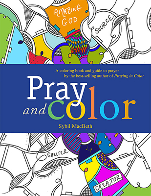 Download Pray And Color A Coloring Book And Guide To Prayer By The Best Selling Author Of Praying In Color Indiebound Org