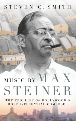 Music by Max Steiner: The Epic Life of Hollywood's Most Influential Composer (Cultural Biographies) Cover Image