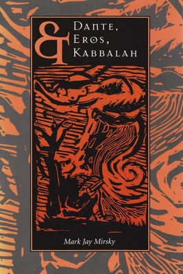 Dante, Eros, & Kabbalah By Mark Mirsky Cover Image
