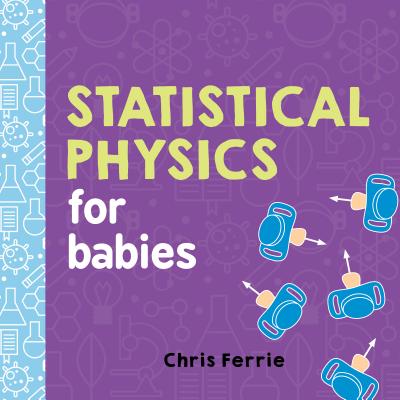 Statistical Physics for Babies (Baby University) By Chris Ferrie Cover Image
