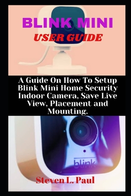 Blink Mini User Guide: A Guide On How To Setup Blink Mini Home Security Indoor Camera, Save Live View, Placement And Mounting Cover Image