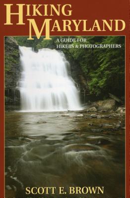 Hiking Maryland: A Guide for Hikers & Photographers By Scott E. Brown Cover Image