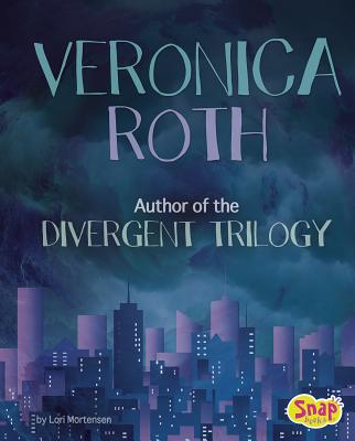 Veronica Roth: Author of the Divergent Trilogy (Famous Female Authors) By Lori Mortensen Cover Image