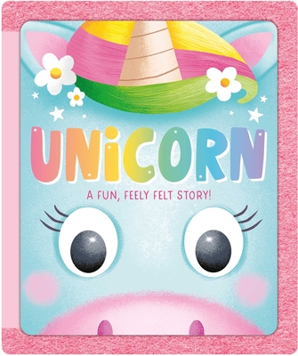 Unicorn : A Fun, Feely Felt Story