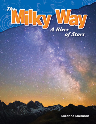 The Milky Way: A River of Stars (Science: Informational Text) Cover Image