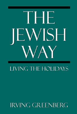 The Jewish Way: Living the Holidays By Irving Greenberg Cover Image