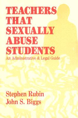 Teachers That Sexually Abuse Students: An Administrative and Legal Guide Cover Image