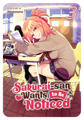 Sakurai-san Wants to Be Noticed Vol. 3 By Sora Akino Cover Image