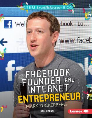 Facebook Founder and Internet Entrepreneur Mark Zuckerberg (Stem Trailblazer Bios) By Kari Cornell Cover Image