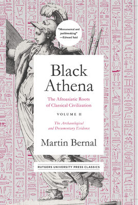 Black Athena: The Afroasiatic Roots of Classical Civilization Volume II: The Archaeological and Documentary Evidence By Martin Bernal Cover Image