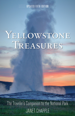 Yellowstone Treasures: The Traveler's Companion to the National Park By Janet Chapple Cover Image