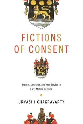 Fictions of Consent: Slavery, Servitude, and Free Service in Early Modern England Cover Image