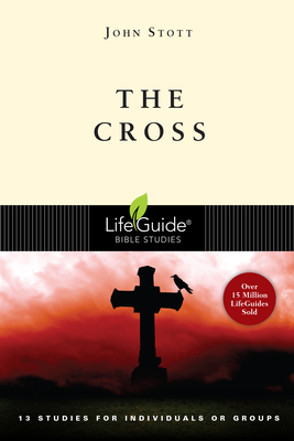 The Cross: 13 Studies for Individuals or Groups (Lifeguide Bible Studies)