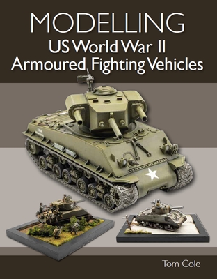 Modelling US World War II Armoured Fighting Vehicles By Tom Cole Cover Image