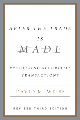 After the Trade Is Made, Revised Ed.: Processing Securities Transactions Cover Image