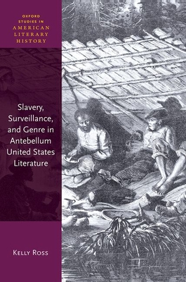 Slavery, Surveillance and Genre in Antebellum United States Literature (Oxford Studies in American Literary History) Cover Image