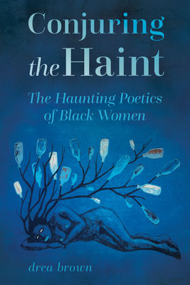 Conjuring the Haint: The Haunting Poetics of Black Women (Margaret Walker Alexander African American Studies)