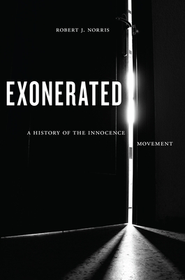 Exonerated: A History of the Innocence Movement By Robert J. Norris Cover Image