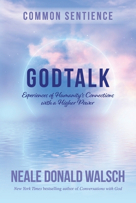 GodTalk: Experiences of Humanity's Connections with a Higher Power (Common Sentience #13)