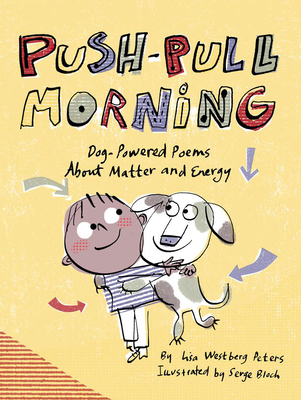 Push-Pull Morning: Dog-Powered Poems About Matter and Energy By Lisa Westberg Peters, Serge Bloch (Illustrator) Cover Image