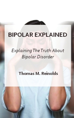 Bipolar Explained: Explaning The Truth About Bipolar Disorder Cover Image