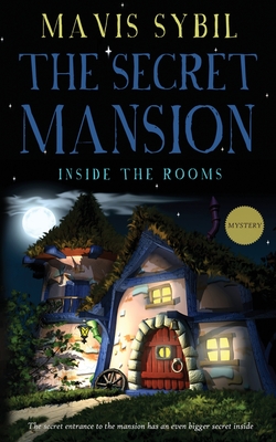 The Secret Mansion: Inside The Rooms (Middle-Grade Mystery) By Mavis Sybil Cover Image