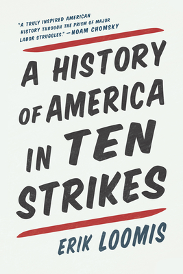 A History of America in Ten Strikes By Erik Loomis Cover Image