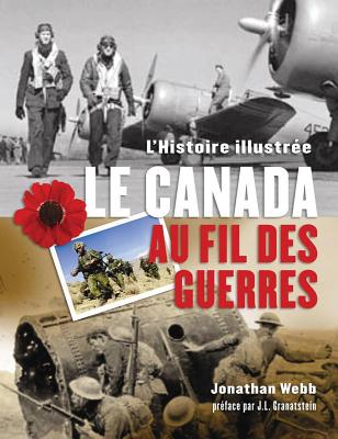 Le Canada Au Fil Des Guerres: L'Histoire Illustr?e By Jonathan Webb Cover Image