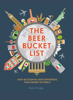 The Beer Bucket List: Over 150 essential beer experiences from around the world Cover Image