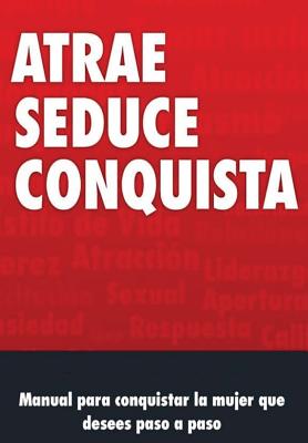 Manual de Seduccion: Atrae, Seduce y conquista By J. Valvas Cover Image