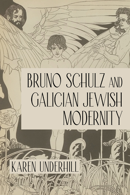 Bruno Schulz and Galician Jewish Modernity (Jews of Eastern Europe)