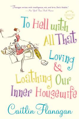 To Hell with All That: Loving and Loathing Our Inner Housewife Cover Image