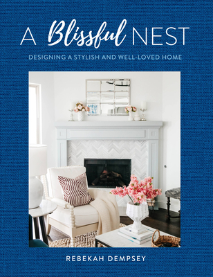 A Blissful Nest: Designing a Stylish and Well-Loved Home (Inspiring Home #2) By Rebekah Dempsey Cover Image