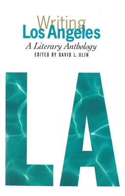 Writing Los Angeles: A Literary Anthology: A Library of America Special Publication By David L. Ulin Cover Image
