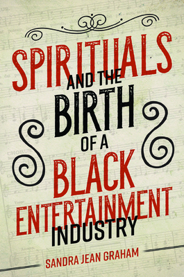 Spirituals and the Birth of a Black Entertainment Industry (Music in American Life) By Sandra Jean Graham Cover Image